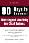 Image for 90 Days to Success Marketing and Advertising Your Small Business