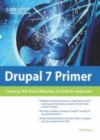 Image for Drupal 7 primer: creating CMS-based Websites : a guide for beginners