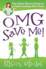Image for OMG, save me!  : the safety mom&#39;s guide to understanding your teen