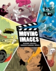 Image for Moving images  : making movies, understanding media