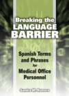 Image for Breaking the language barrier  : Spanish terms and phrases for medical office personnel