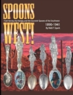 Image for Spoons West! Fred Harvey, the Navajo, and the Souvenir Spoons of the Southwest 1890-1941