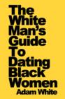 Image for The White Man&#39;s Guide To Dating Black Women