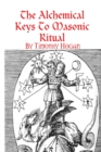 Image for The Alchemical Keys To Masonic Ritual