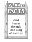 Image for Face The Facts and Learn the Only One Way of Escape