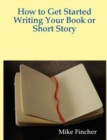 Image for How to Get Started Writing Your Book or Short Story