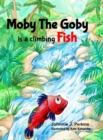 Image for Moby The Goby : is a climbing Fish