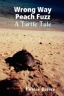 Image for Wrong Way Peach Fuzz: A Turtle Tale