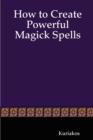 Image for How to Create Powerful Magick Spells