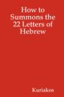 Image for How to Summons the 22 Letters of Hebrew