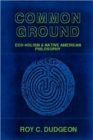 Image for Common Ground: Eco-Holism and Native American Philosophy