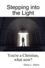 Image for Stepping into the Light: You&#39;re a Christian, What Now?