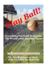 Image for Play Ball!: Everything You Need To Become The World&#39;s Best Baseball Player