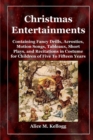 Image for Christmas Entertainments: Containing Fancy Drills, Acrostics, Motion Songs, Tableaux, Short Plays, and Recitations in Costume for Children of Five To Fifteen Years