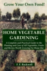 Image for HOME VEGETABLE GARDENING: A Complete and Practical Guide to the Planting and Care of All Vegetables, Fruits and Berries Worth Growing For Home Use