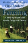 Image for The Better Days Books First Book of Farming: A Step-By-Step Guide for the Origiganic Grower
