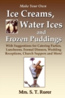 Image for Make Your Own Ice Creams, Water Ices and Frozen Puddings: With Suggestions for Catering Parties, Luncheons, Formal Dinners, Wedding Receptions, Church Suppers and More!
