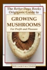 Image for The Better Days Books Origiganic Guide to Growing Mushrooms for Profit and Pleasure