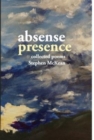Image for Absence Presence : collected poems of Stephen McKean