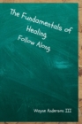 Image for The Fundamentals Of Healing. Follow Along. : Follow Along.