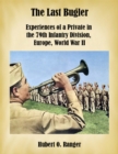 Image for Last Bugler: Experiences of a Private in the 79th Infantry Division, Europe, World War II