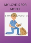 Image for My Love Is for My Pets &amp; My Pets&#39;s Love Is for Me