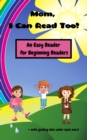 Image for Mom, I Can Read Too!: An Easy Reader for Beginning Readers, Guided Reading Sentences
