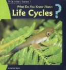 Image for What Do You Know About Life Cycles?