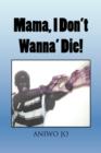 Image for Mama, I Don&#39;t Wanna&#39; Die!
