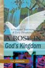 Image for A Rose in God&#39;s Kingdom : A Personal Testimony &amp; Daily Devotional