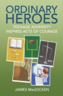 Image for Ordinary Heroes : Teenage Adversity Inspires Acts of Courage