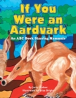Image for If You Were an Aardvark : An Abc Book Starring Mammals