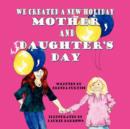 Image for We Created A New Holiday Mother and Daughter&#39;s Day