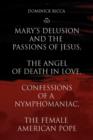 Image for Mary&#39;s Delusion and the Passions of Jesus, the Angel of Death in Love, Confessions of a Nymphomaniac, the Female American Pope