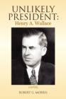 Image for Unlikely President : Henry A. Wallace