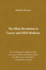 Image for The Silent Revolution in Cancer and AIDS Medicine : New Fundamental Insights into the Real Causes of Illness and Death Confirm the Effectiveness of Biological Compensation Therapy