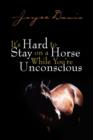 Image for It&#39;s Hard to Stay on a Horse While You&#39;re Unconscious