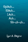 Image for Splash...Slash...Lash...Ash...Sh-Sh-Sh...&#39;