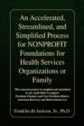 Image for An Accelerated, Streamlined, and Simplified Process for Nonprofit Foundations for Health Services Organizations or Family