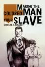 Image for Making the Colored Man Your Slave