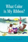 Image for What Color Is My Ribbon?