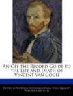 Image for An Off the Record Guide to the Life and Death of Vincent Van Gogh