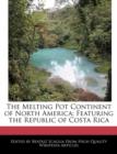 Image for The Melting Pot Continent of North America: Featuring the Republic of Costa Rica