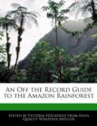 Image for An Off the Record Guide to the Amazon Rainforest