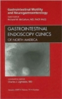 Image for Gastrointestinal Motility and Neurogastroenterology, An Issue of Gastrointestinal Endoscopy Clinics