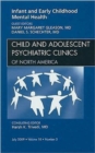 Image for Infant and Early Childhood Mental Health, An Issue of Child and Adolescent Psychiatric Clinics of North America : Volume 18-3