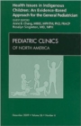 Image for Health Issues in Indigenous Children: An Evidence Based Approach for the General Pediatrician, An Issue of Pediatric Clinics