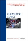 Image for Pediatric Ultrasound, Part 2, An Issue of Ultrasound Clinics
