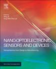 Image for Nano optoelectronic sensors and devices: nanophotonics from design to manufacturing