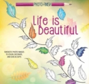 Image for Life Is Beautiful : Fantastic Photo Images to Color, Decorate, and Give as Gifts